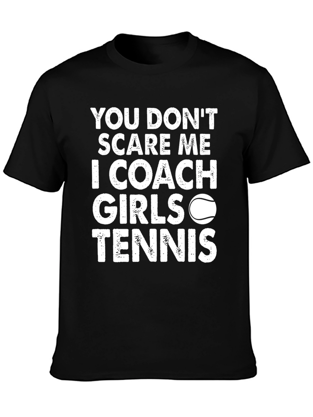 Coach Girls Tennis T-Shirt - You Dont Scare Me!