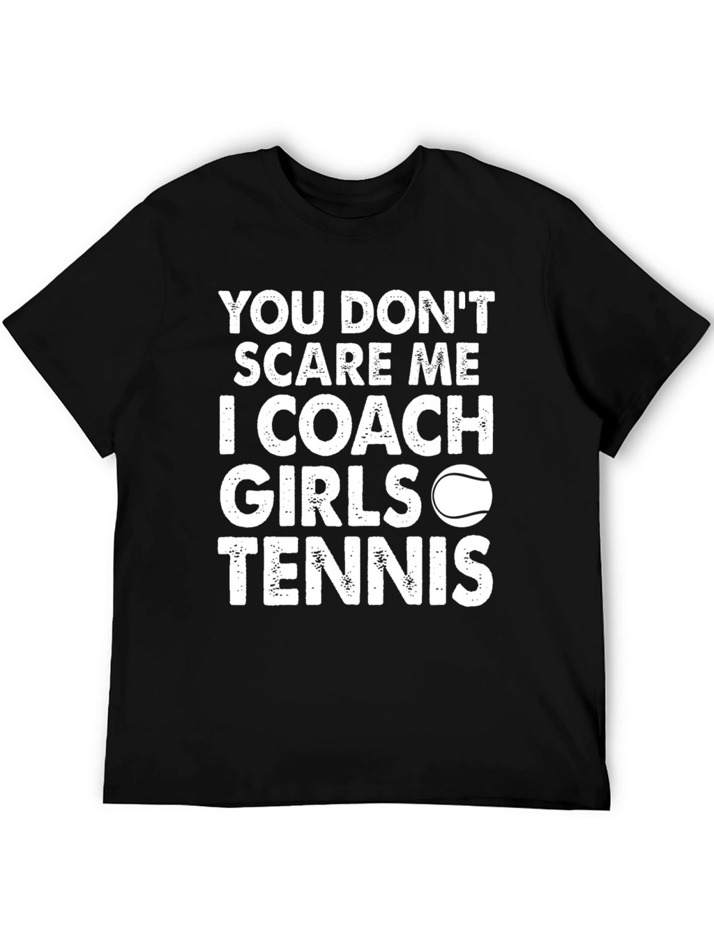 Coach Girls Tennis T-Shirt - You Dont Scare Me!