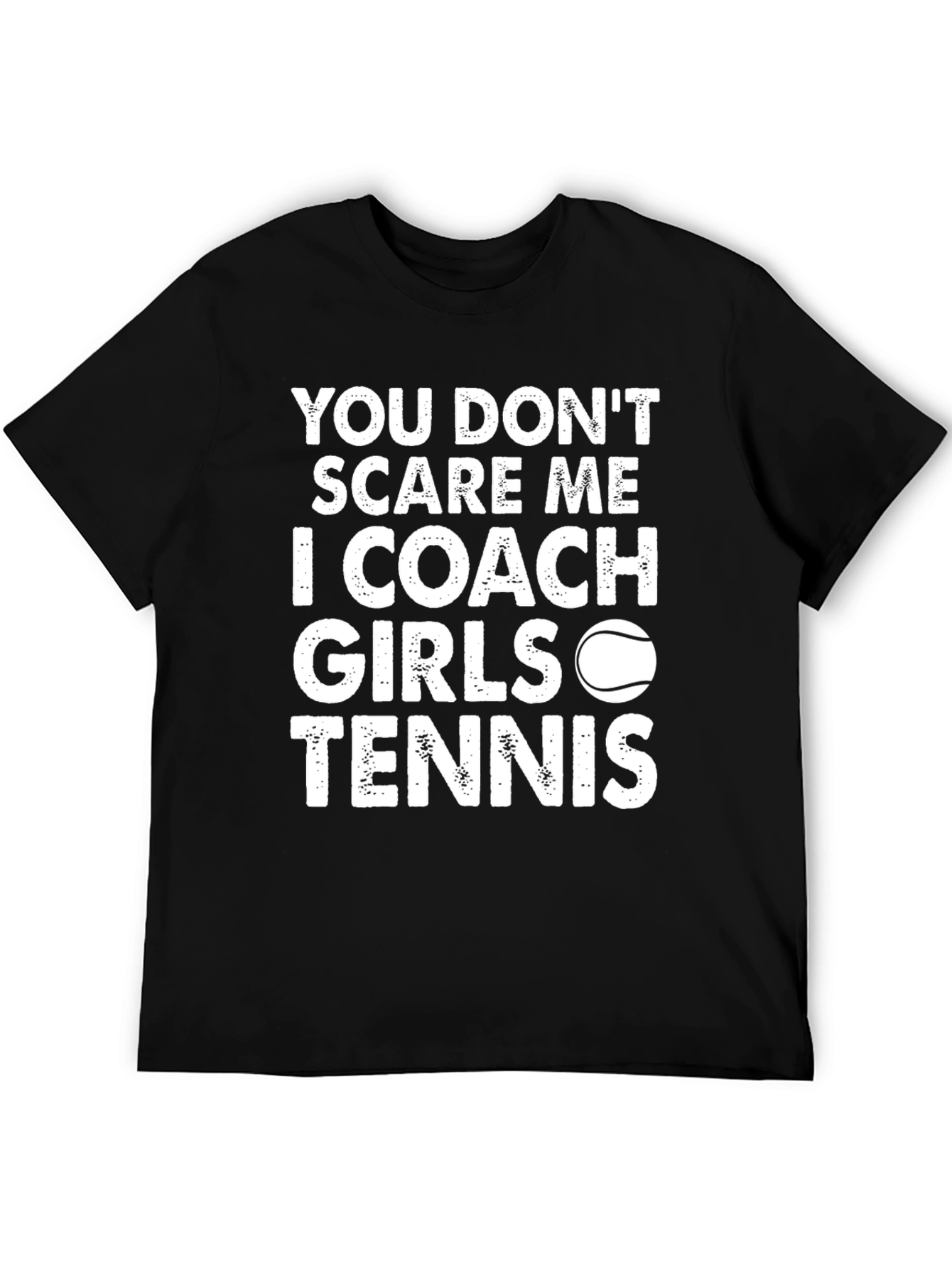 Coach Girls Tennis T-Shirt - You Dont Scare Me!