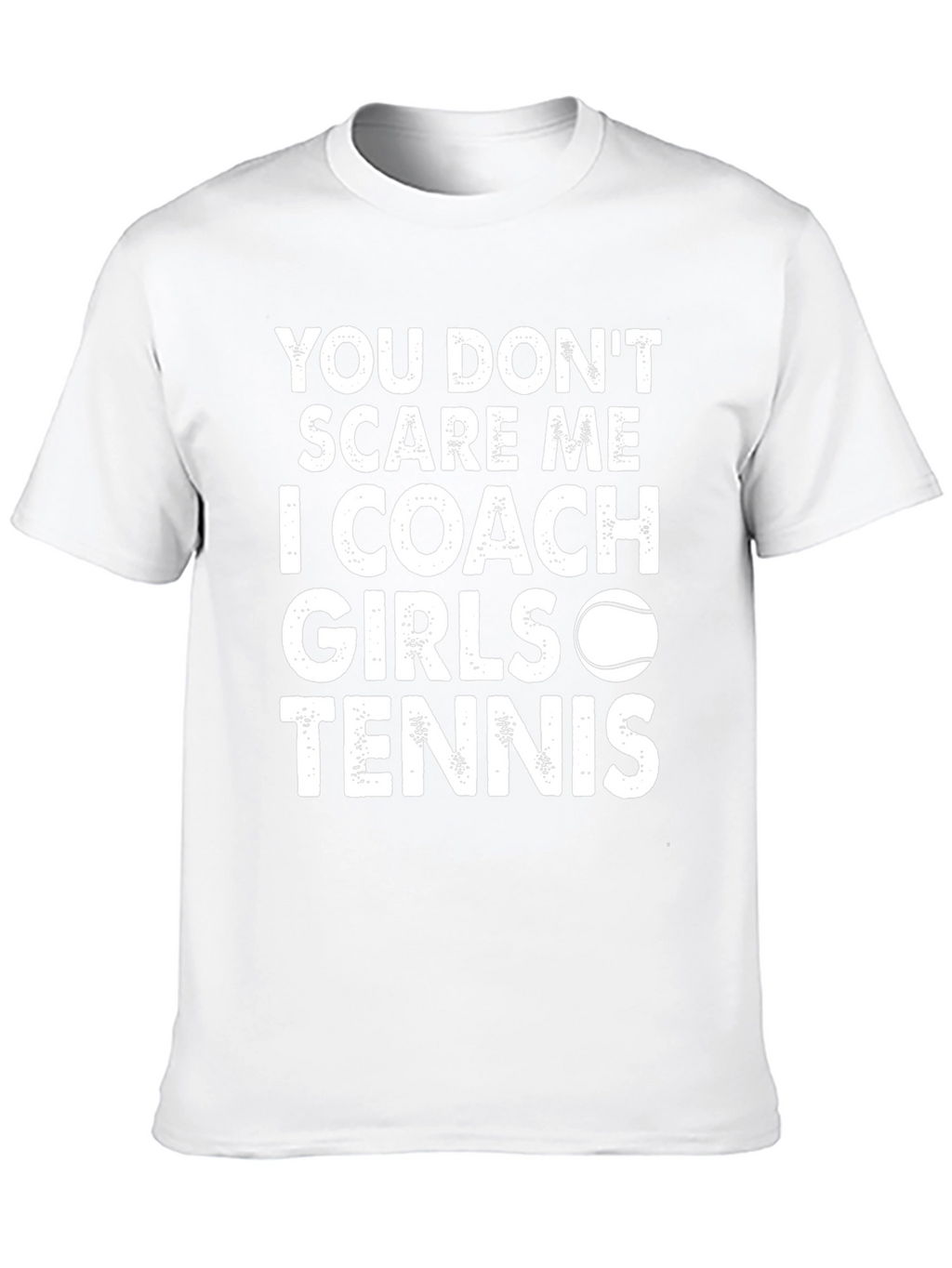 Coach Girls Tennis T-Shirt - You Dont Scare Me!