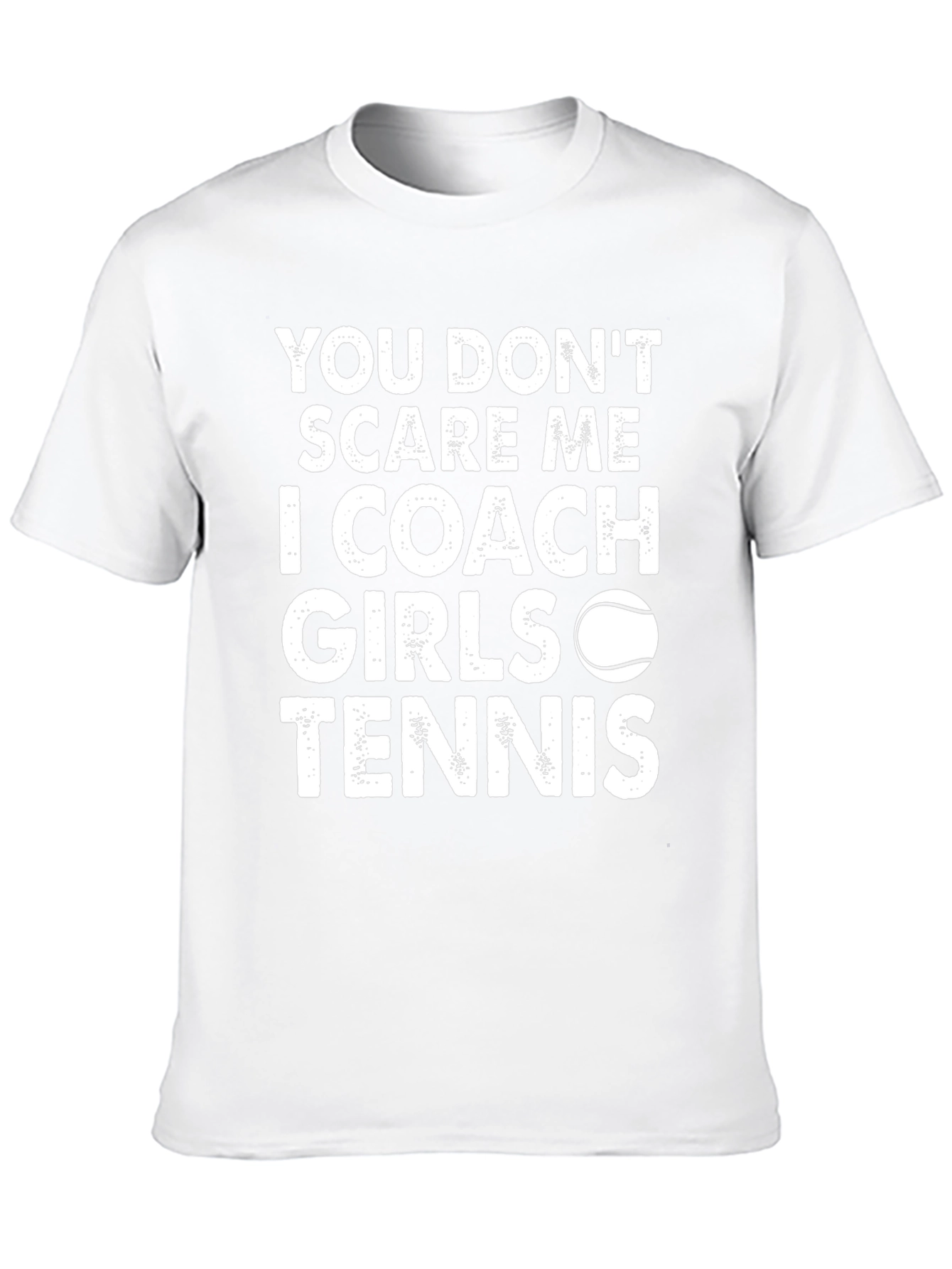 Coach Girls Tennis T-Shirt - You Dont Scare Me!