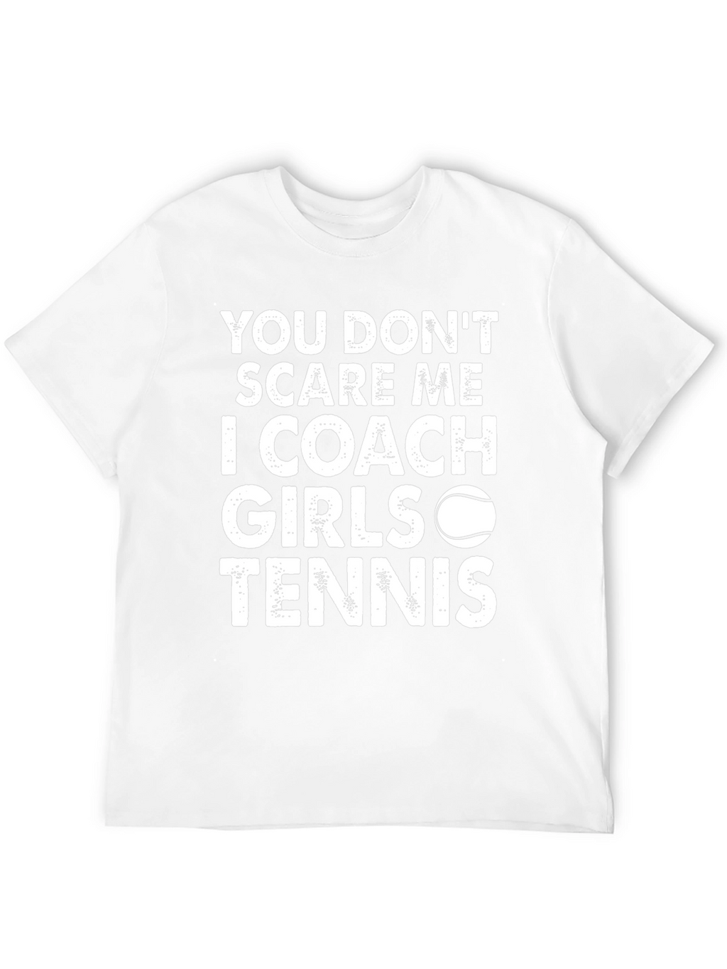 Coach Girls Tennis T-Shirt - You Dont Scare Me!