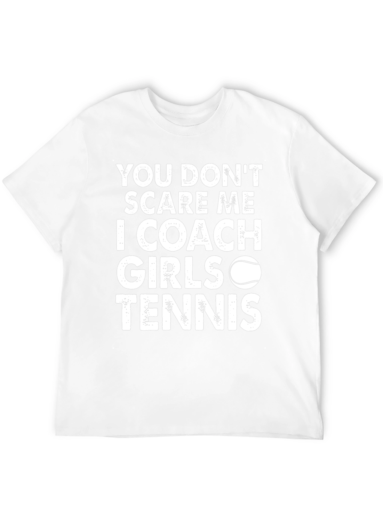 Coach Girls Tennis T-Shirt - You Dont Scare Me!