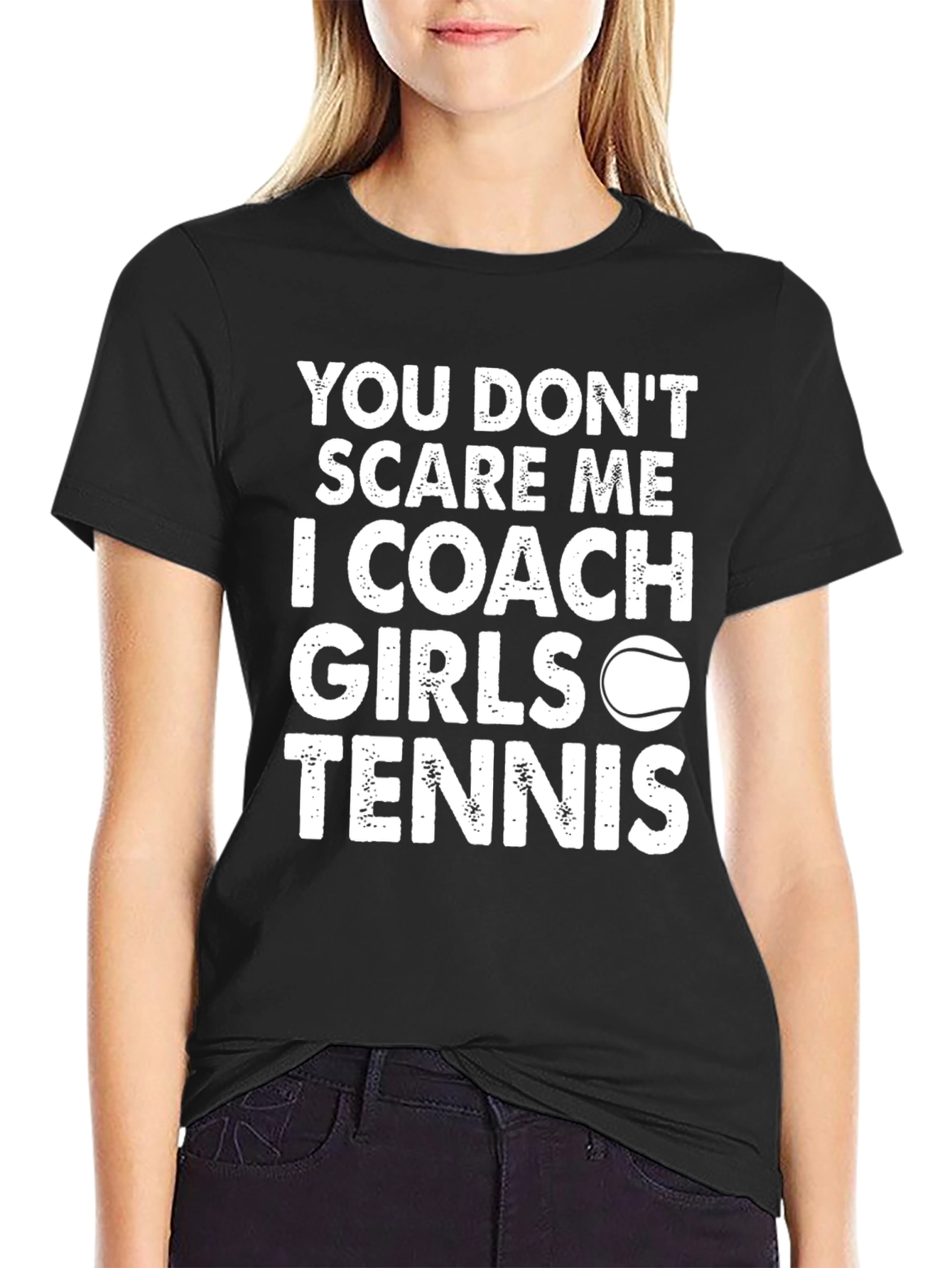 Coach Girls Tennis T-Shirt - You Dont Scare Me!