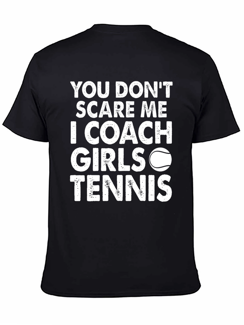 Coach Girls Tennis T-Shirt - You Dont Scare Me!