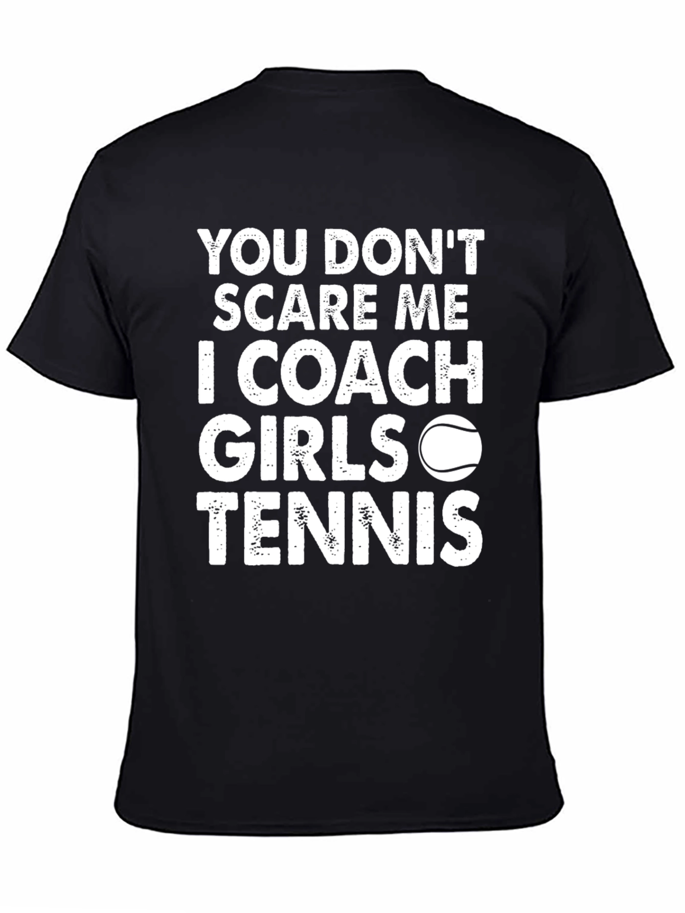 Coach Girls Tennis T-Shirt - You Dont Scare Me!