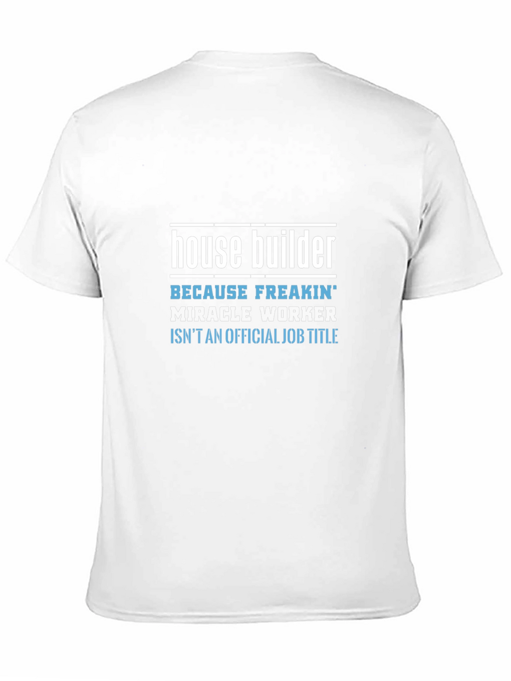 House Builder Funny Job Title Graphic Tee