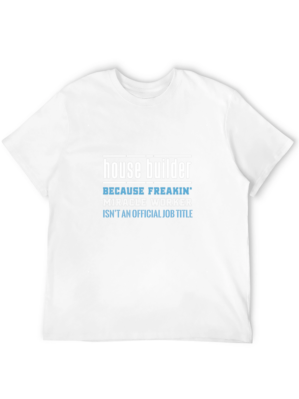 House Builder Funny Job Title Graphic Tee