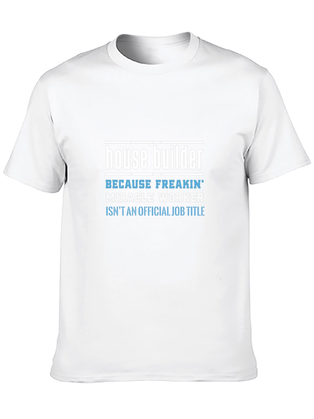 House Builder Funny Job Title Graphic Tee