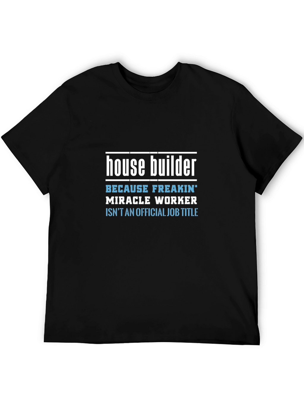 House Builder Funny Job Title Graphic Tee