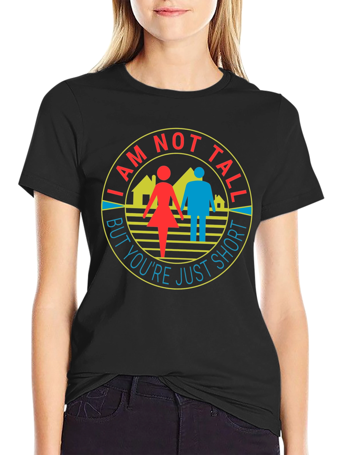 Funny I Am Not Tall But Youre Just Short T-Shirt