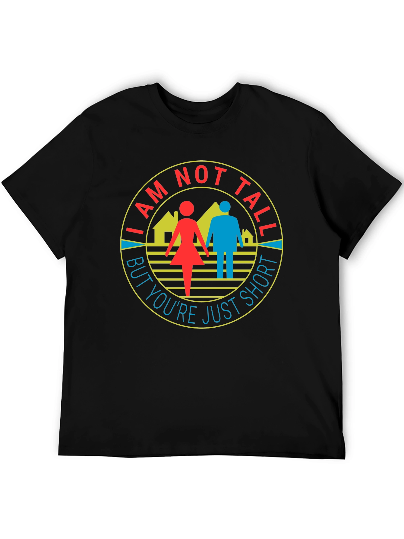 Funny I Am Not Tall But Youre Just Short T-Shirt