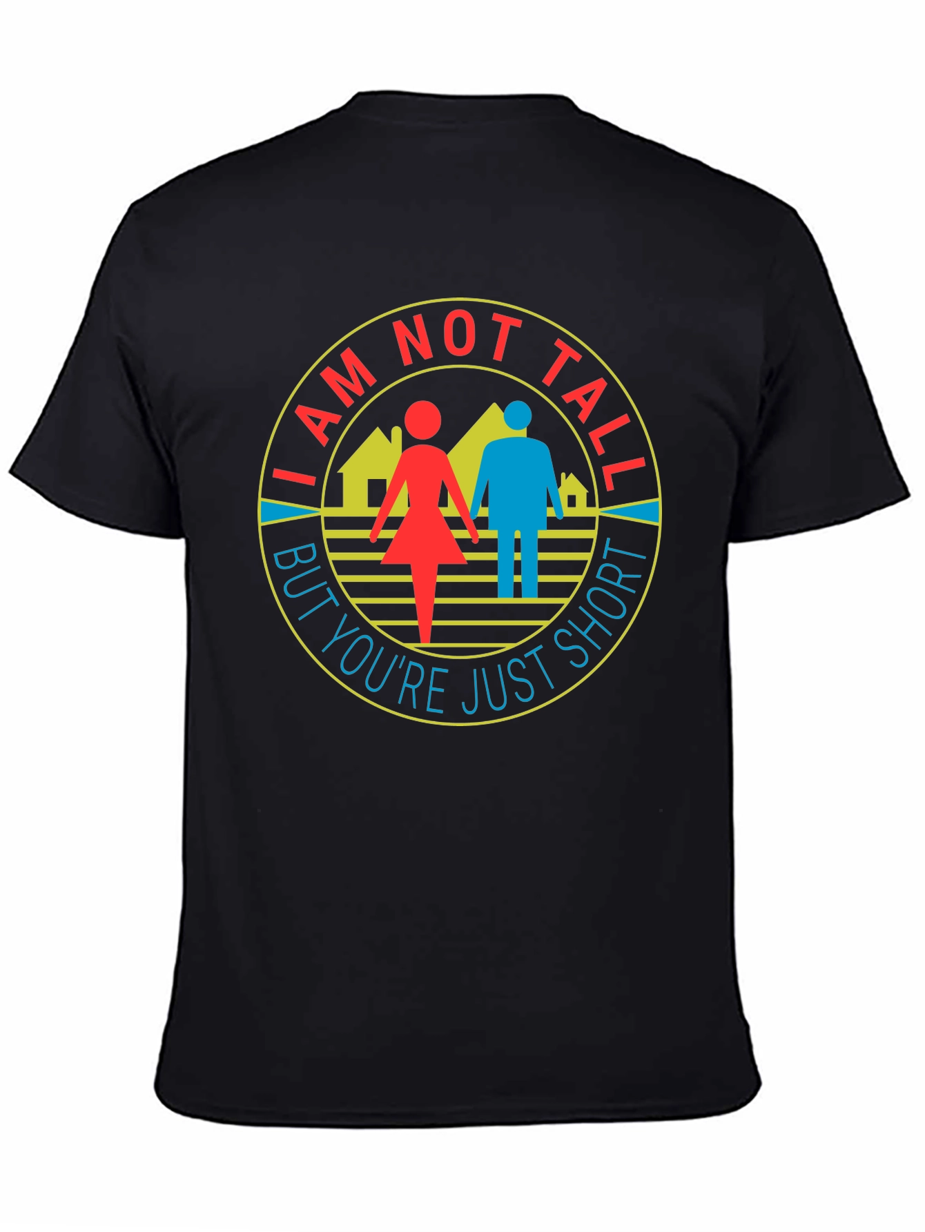 Funny I Am Not Tall But Youre Just Short T-Shirt