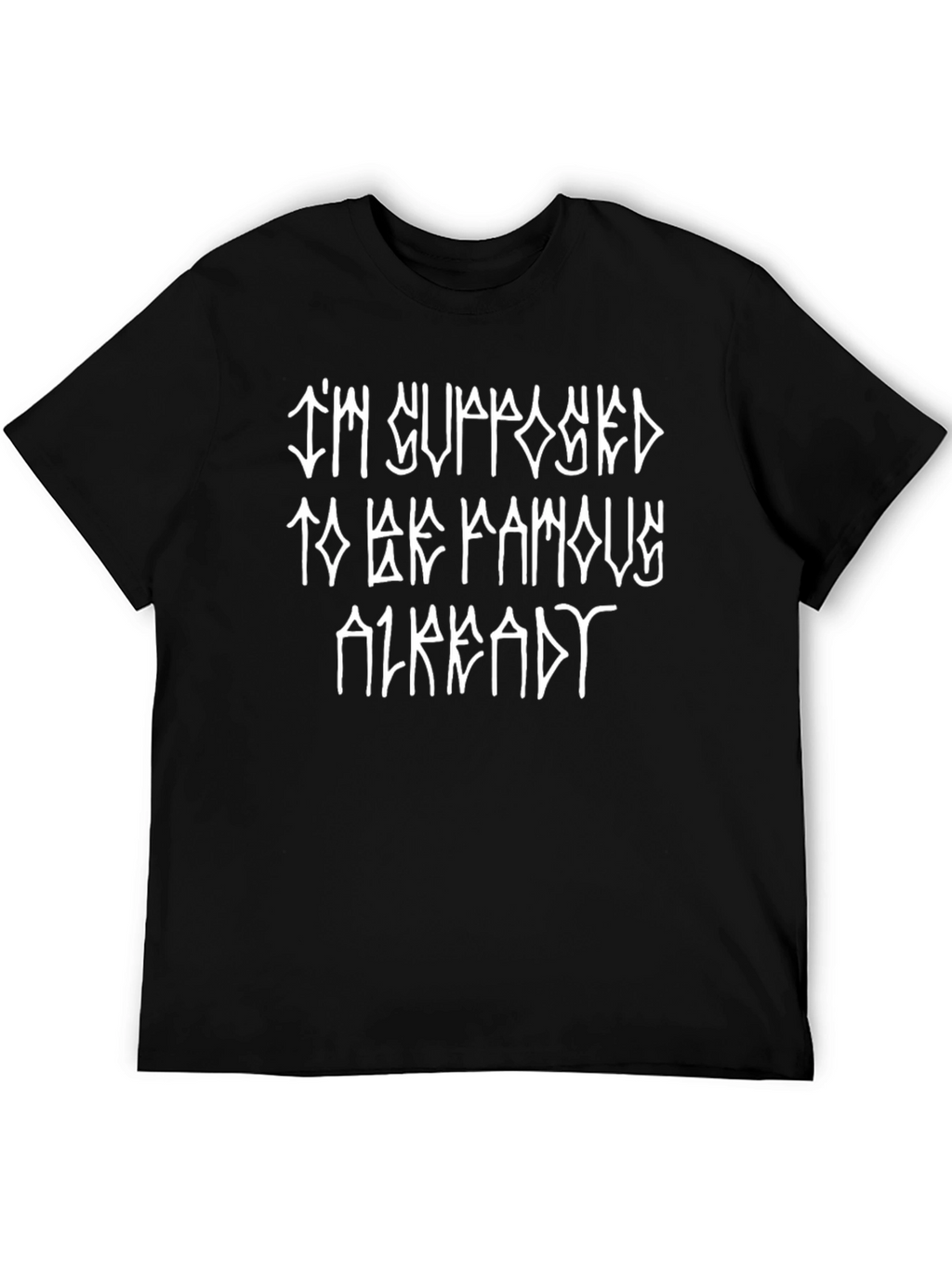 Im Supposed to be Famous Already Black Tee