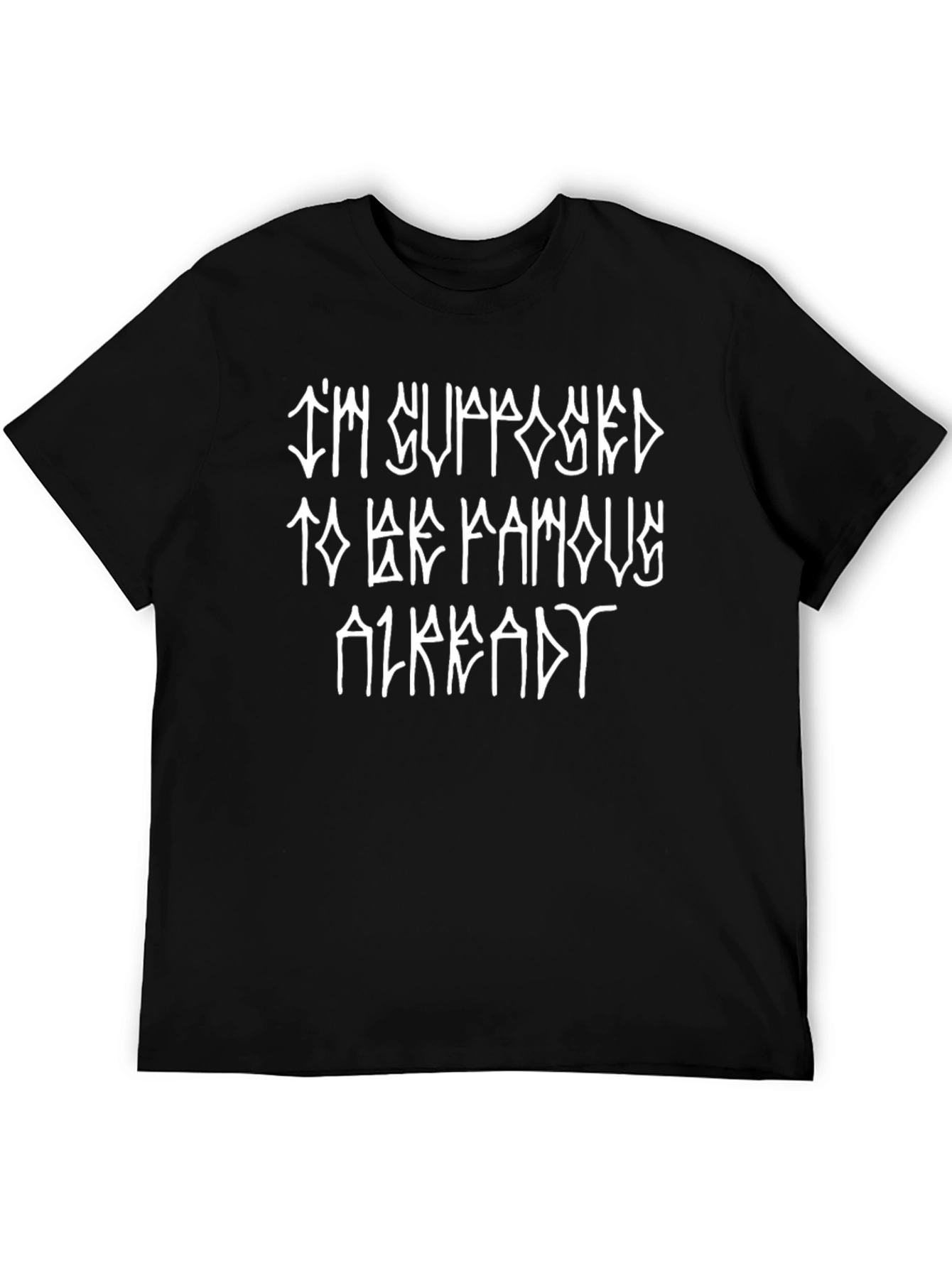 Im Supposed to be Famous Already Black Tee