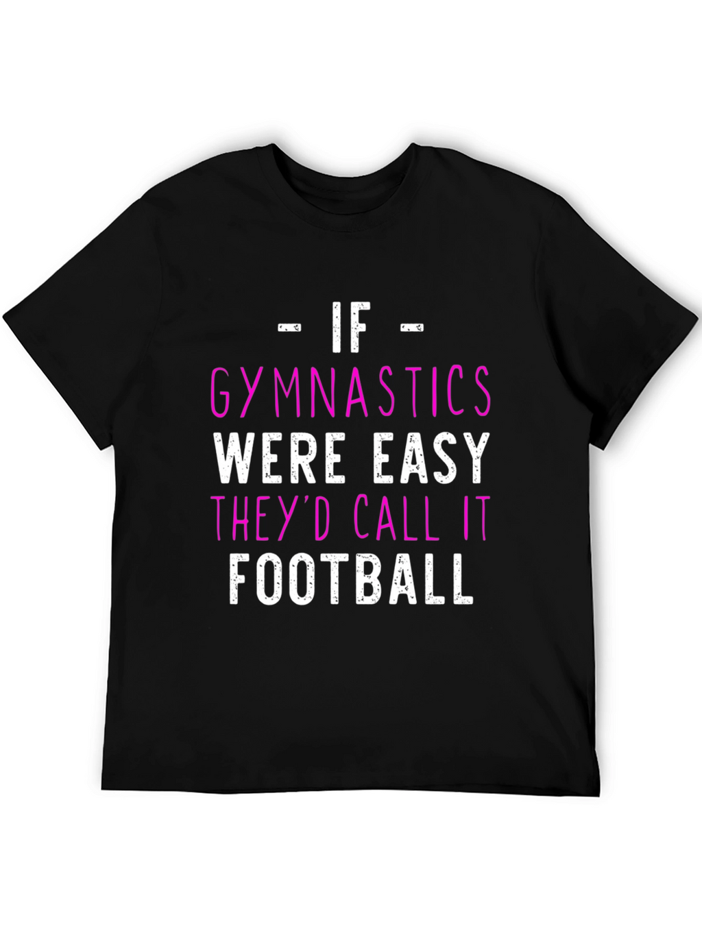 Gymnastics T-Shirt - If Gymnastics Were Easy