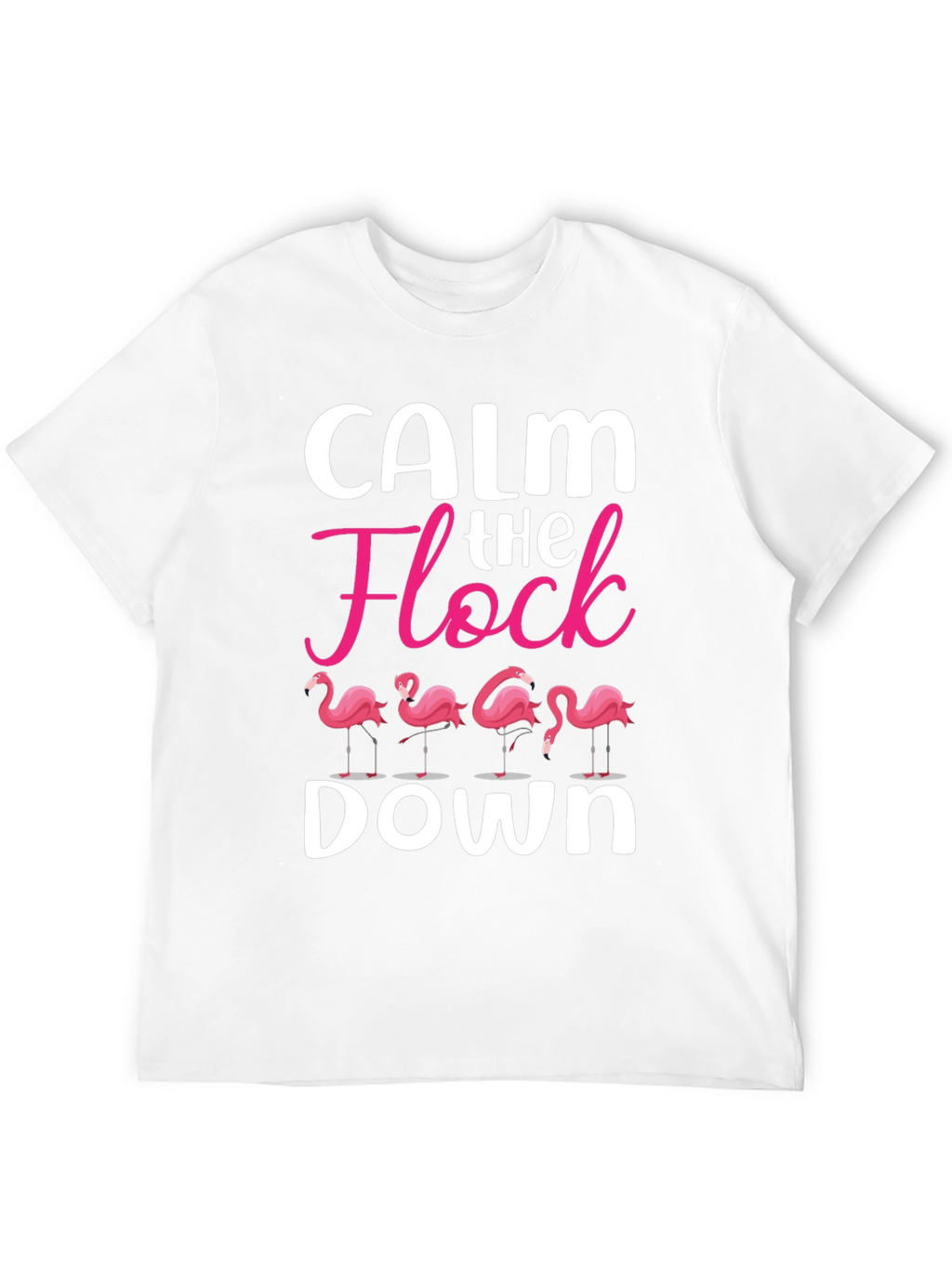 Calm The Flock Down T-Shirt - Funny Flamingo Tee