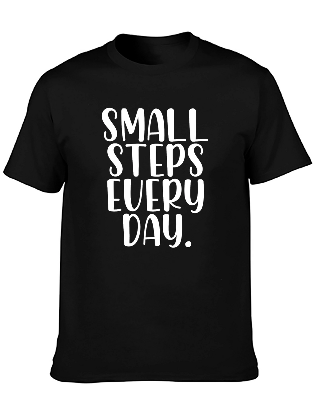 Small Steps T-Shirt - Inspirational Daily Motivation Tee