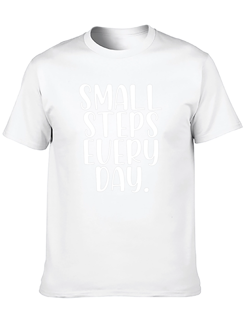 Small Steps T-Shirt - Inspirational Daily Motivation Tee