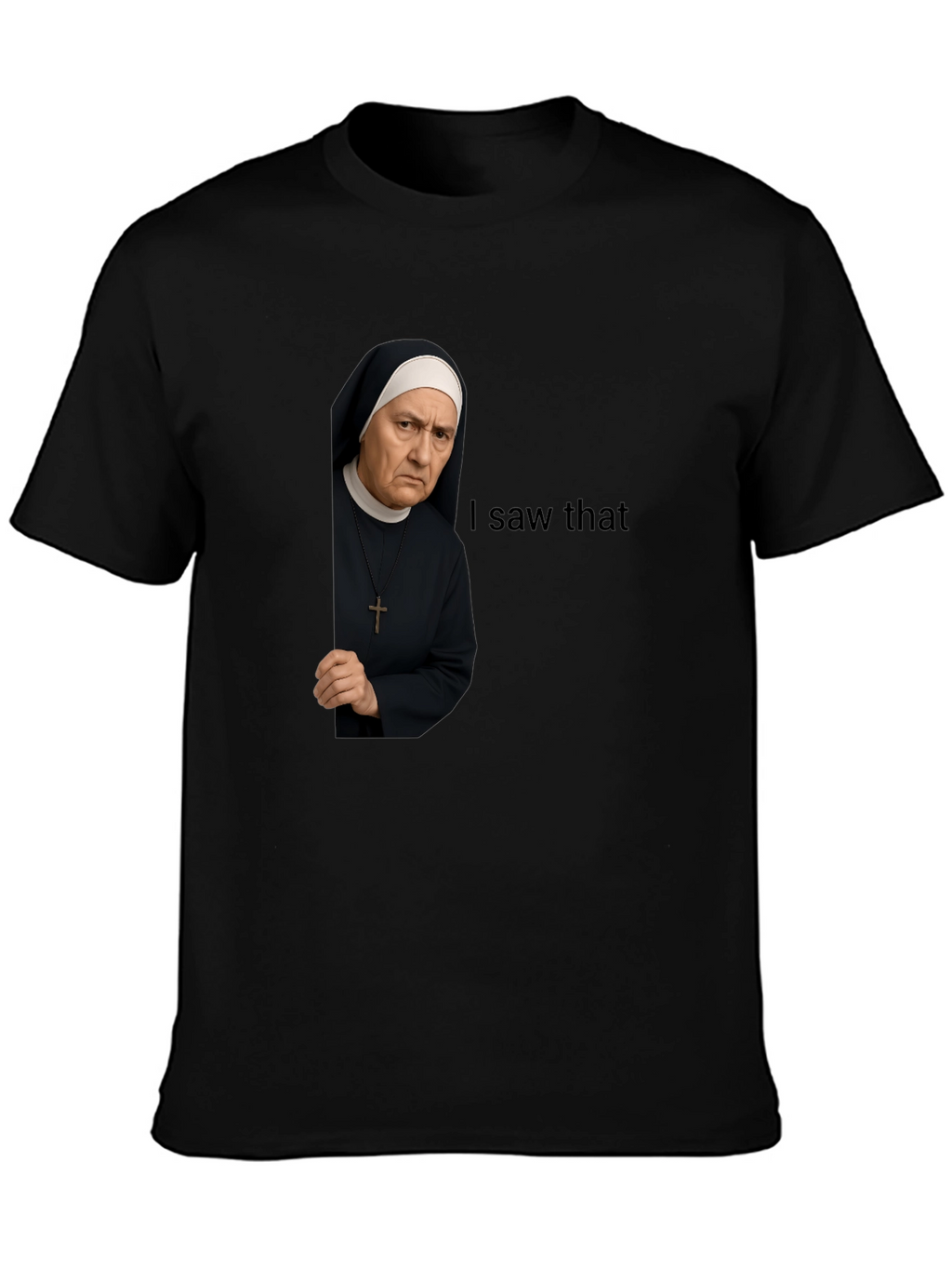 I Saw That Nun T-Shirt Funny Graphic Tee