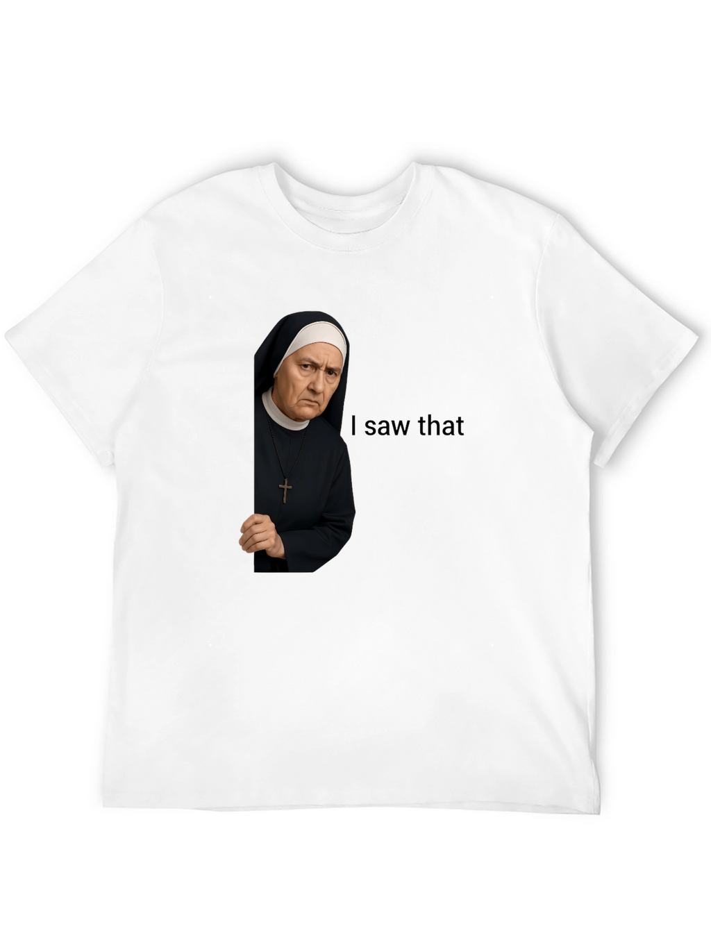 I Saw That Nun T-Shirt Funny Graphic Tee