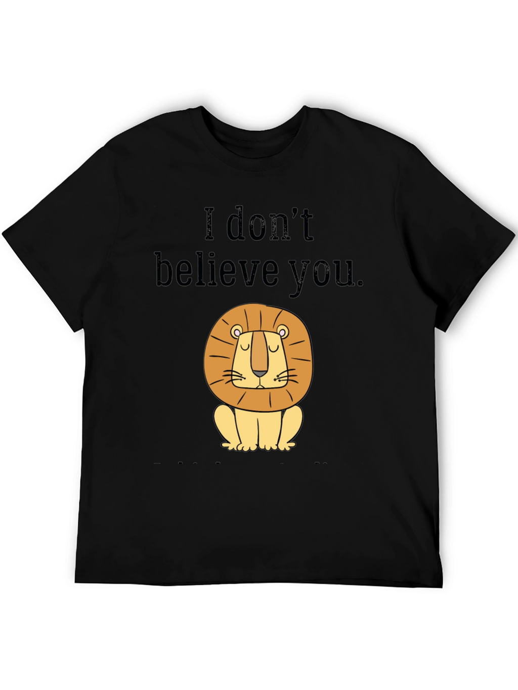 Funny Lion T-Shirt - I Dont Believe You Tee