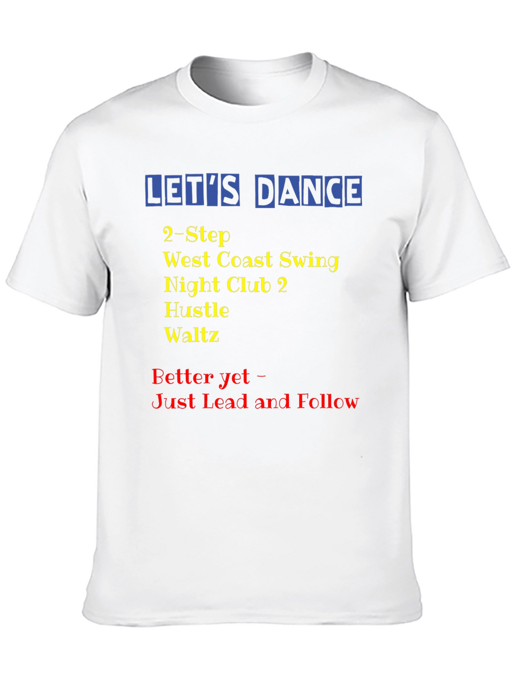 Lets Dance T-Shirt: Swing Hustle Waltz Dance Styles