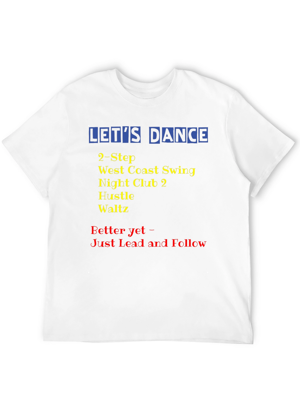 Lets Dance T-Shirt: Swing Hustle Waltz Dance Styles