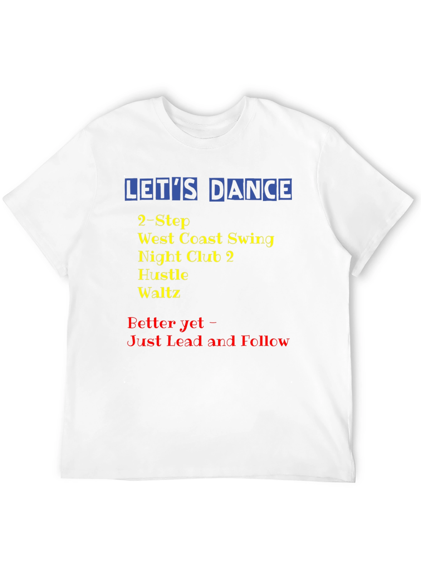 Lets Dance T-Shirt: Swing Hustle Waltz Dance Styles