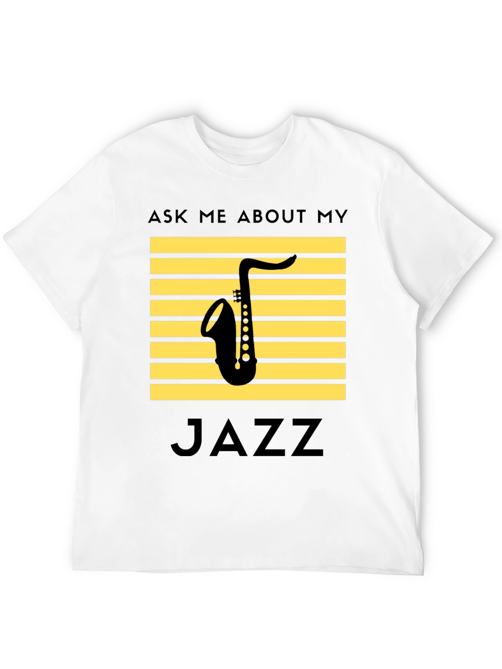 Jazz Saxophone T-Shirt: Ask Me About My Jazz