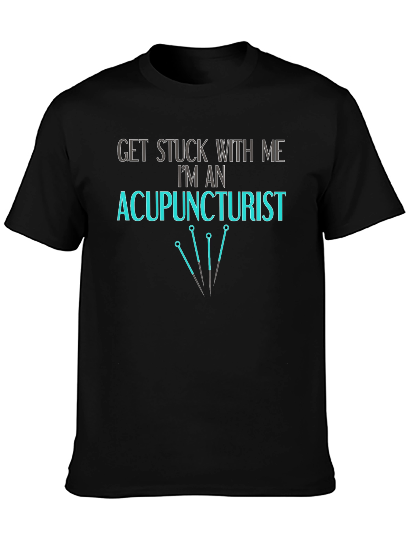 Acupuncturist T-Shirt - Get Stuck With Me