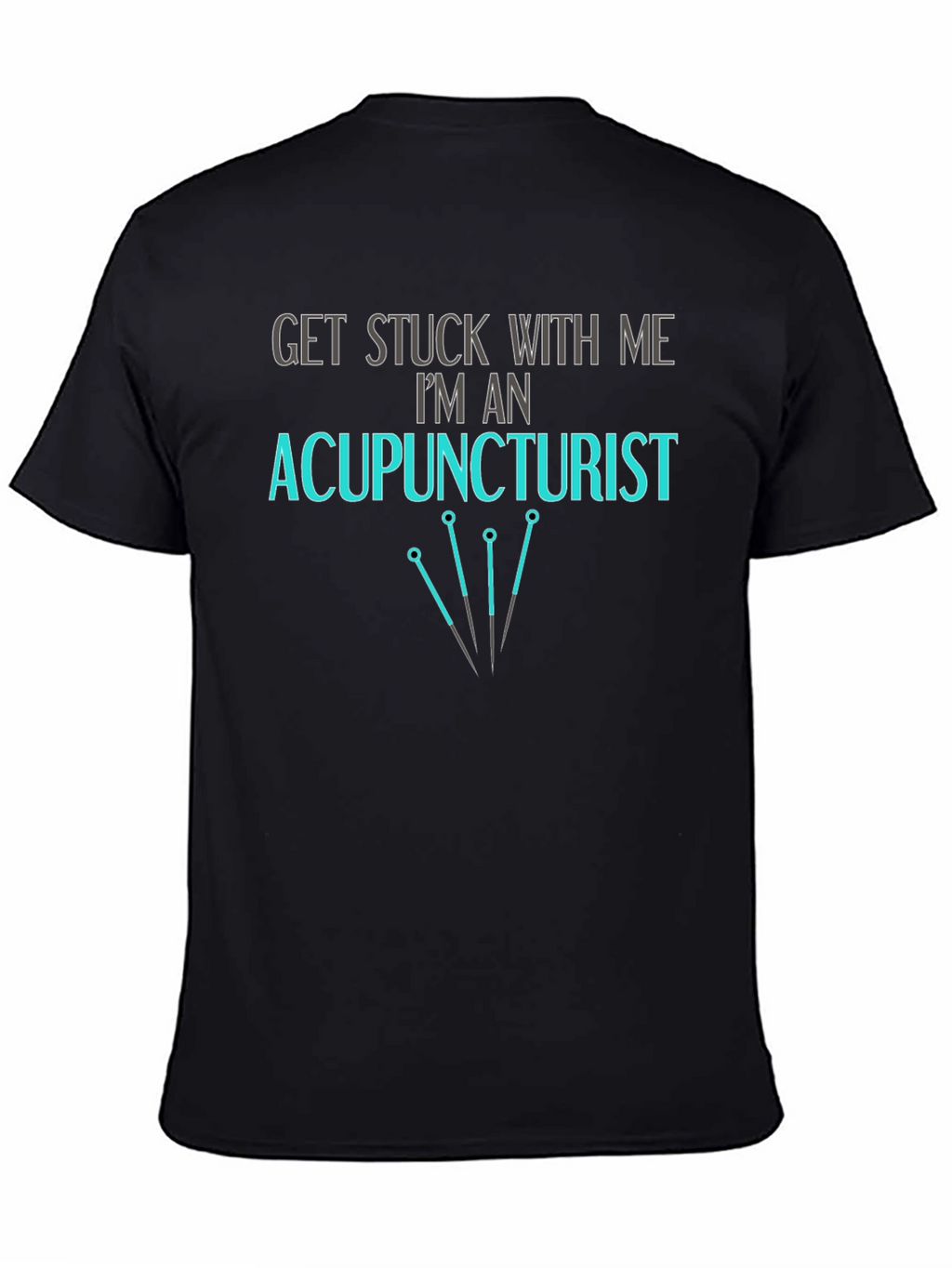 Acupuncturist T-Shirt - Get Stuck With Me
