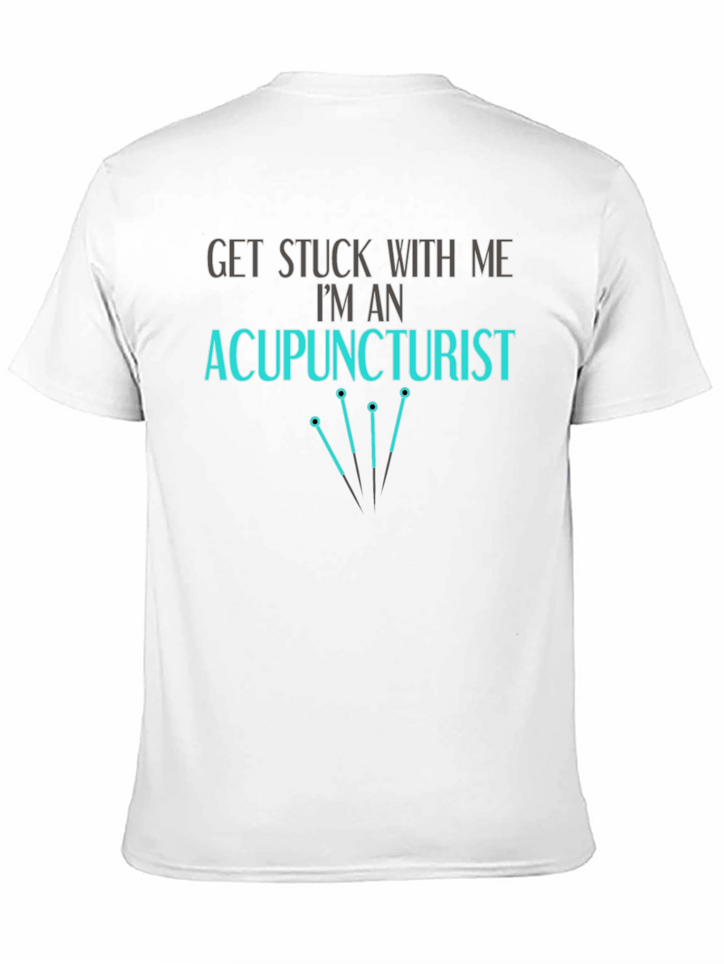 Acupuncturist T-Shirt - Get Stuck With Me