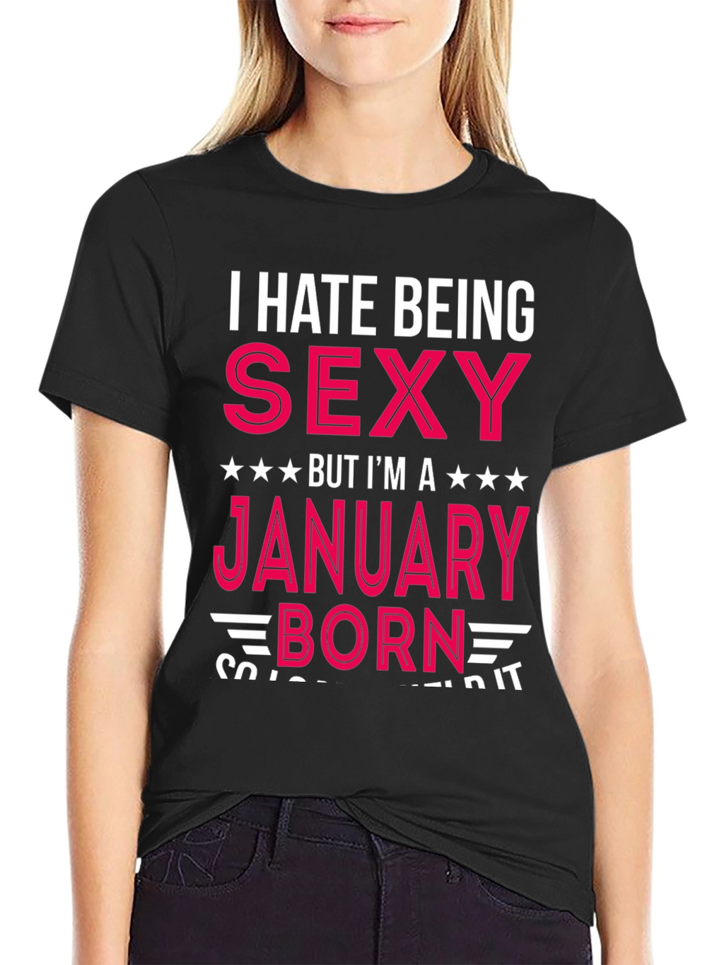 I Hate Being Sexy January Born T-Shirt