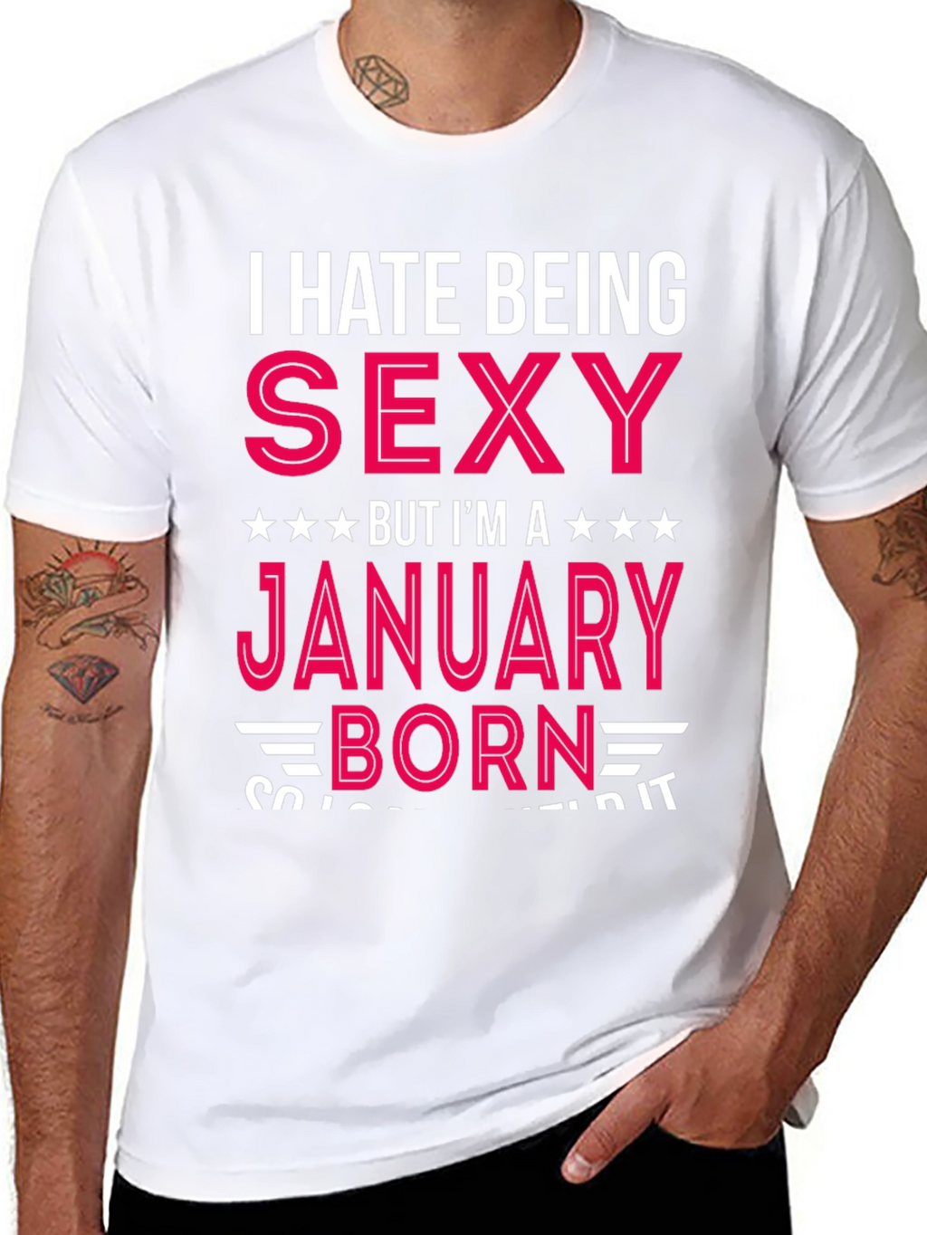 I Hate Being Sexy January Born T-Shirt