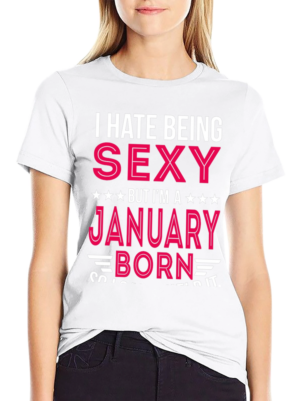 I Hate Being Sexy January Born T-Shirt