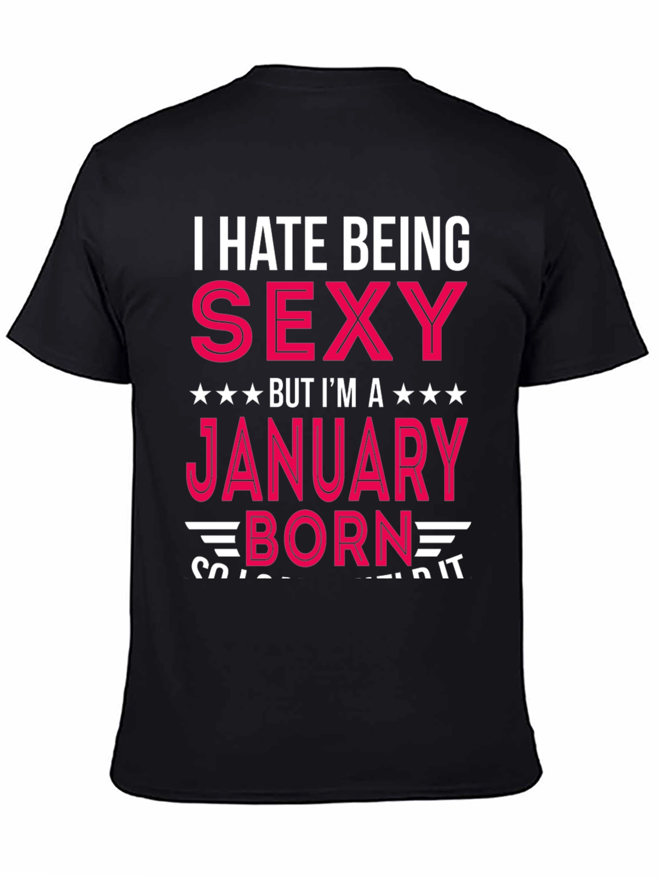 I Hate Being Sexy January Born T-Shirt