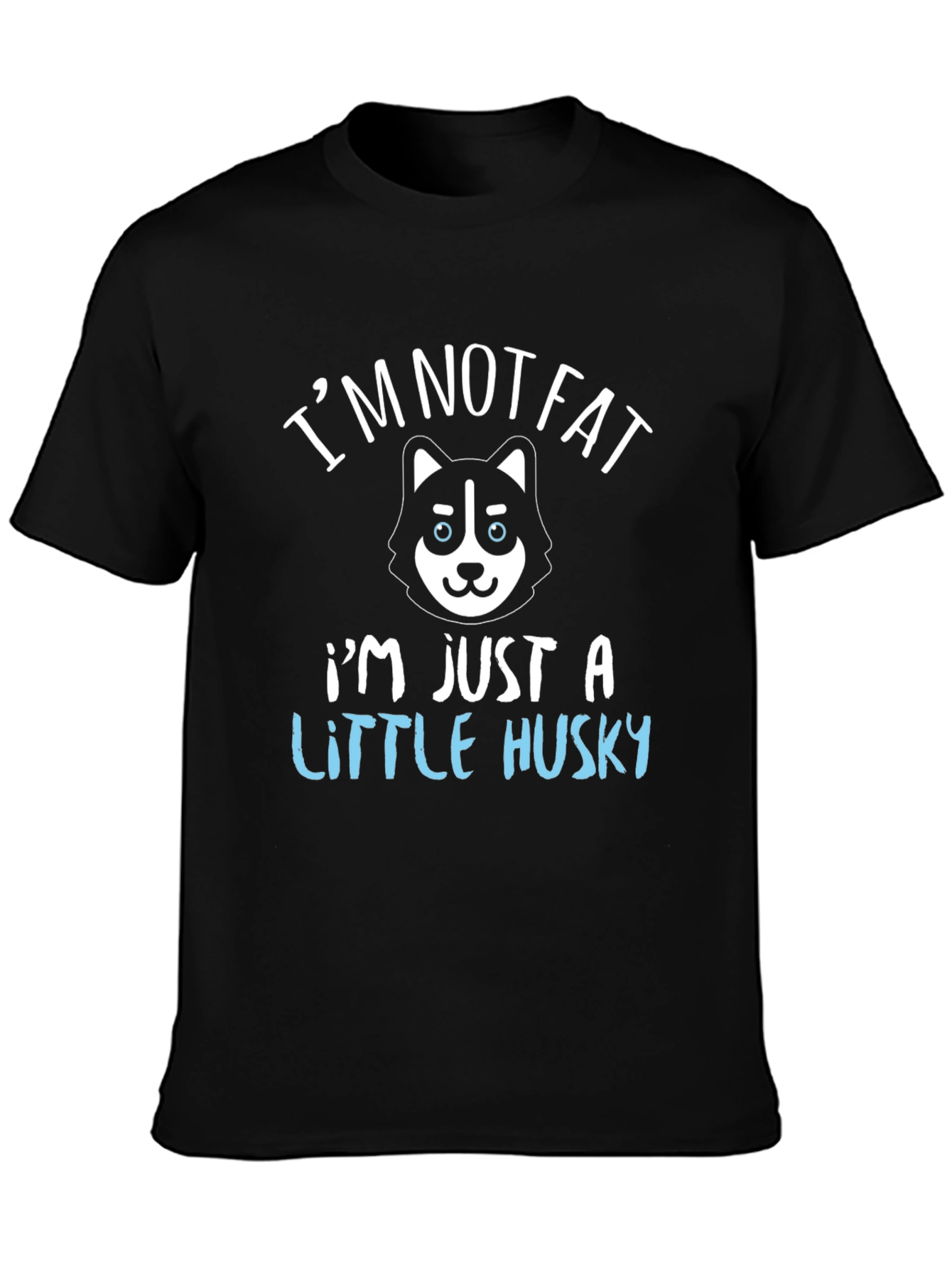 Im Not Fat Im Just a Little Husky T-Shirt