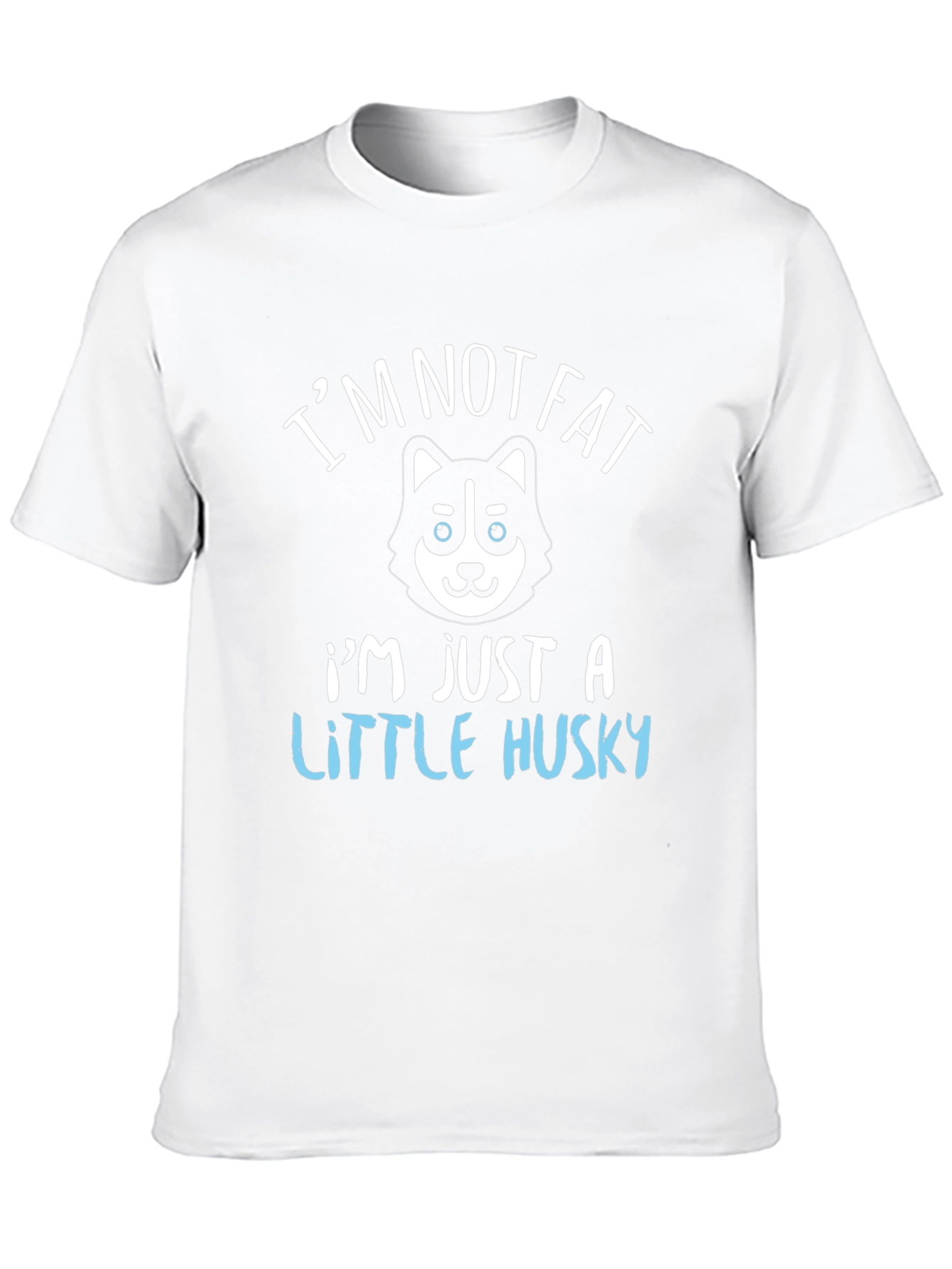 Im Not Fat Im Just a Little Husky T-Shirt