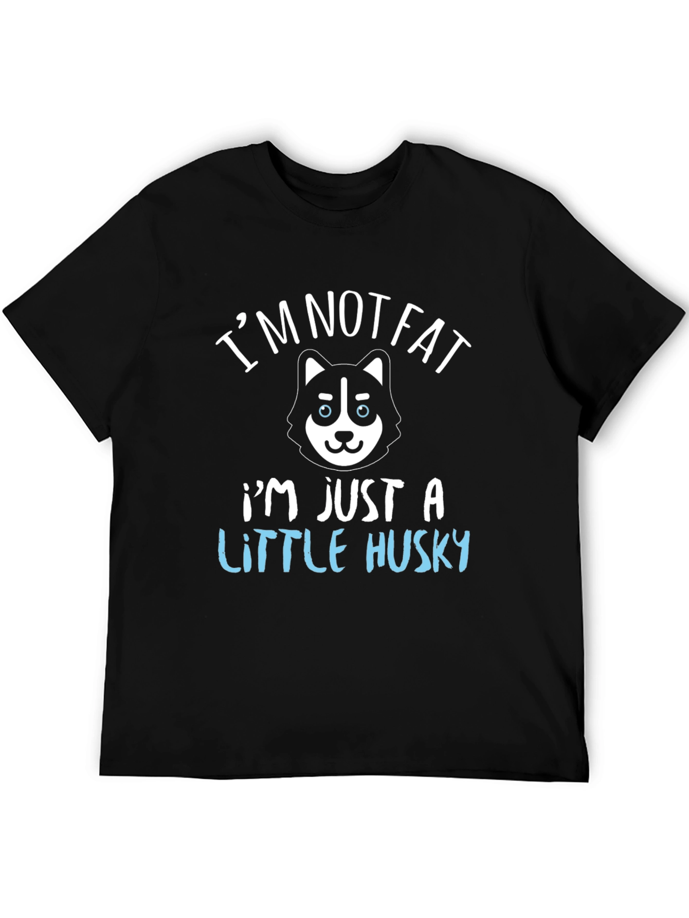 Im Not Fat Im Just a Little Husky T-Shirt