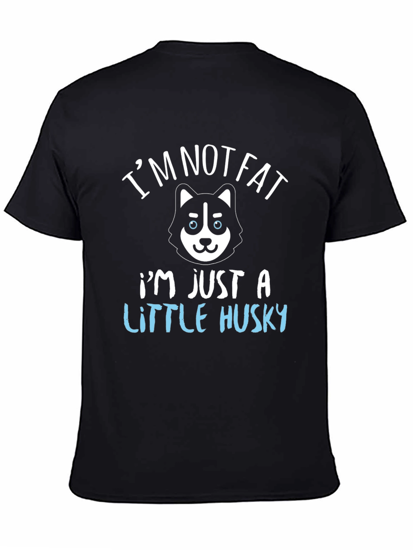 Im Not Fat Im Just a Little Husky T-Shirt