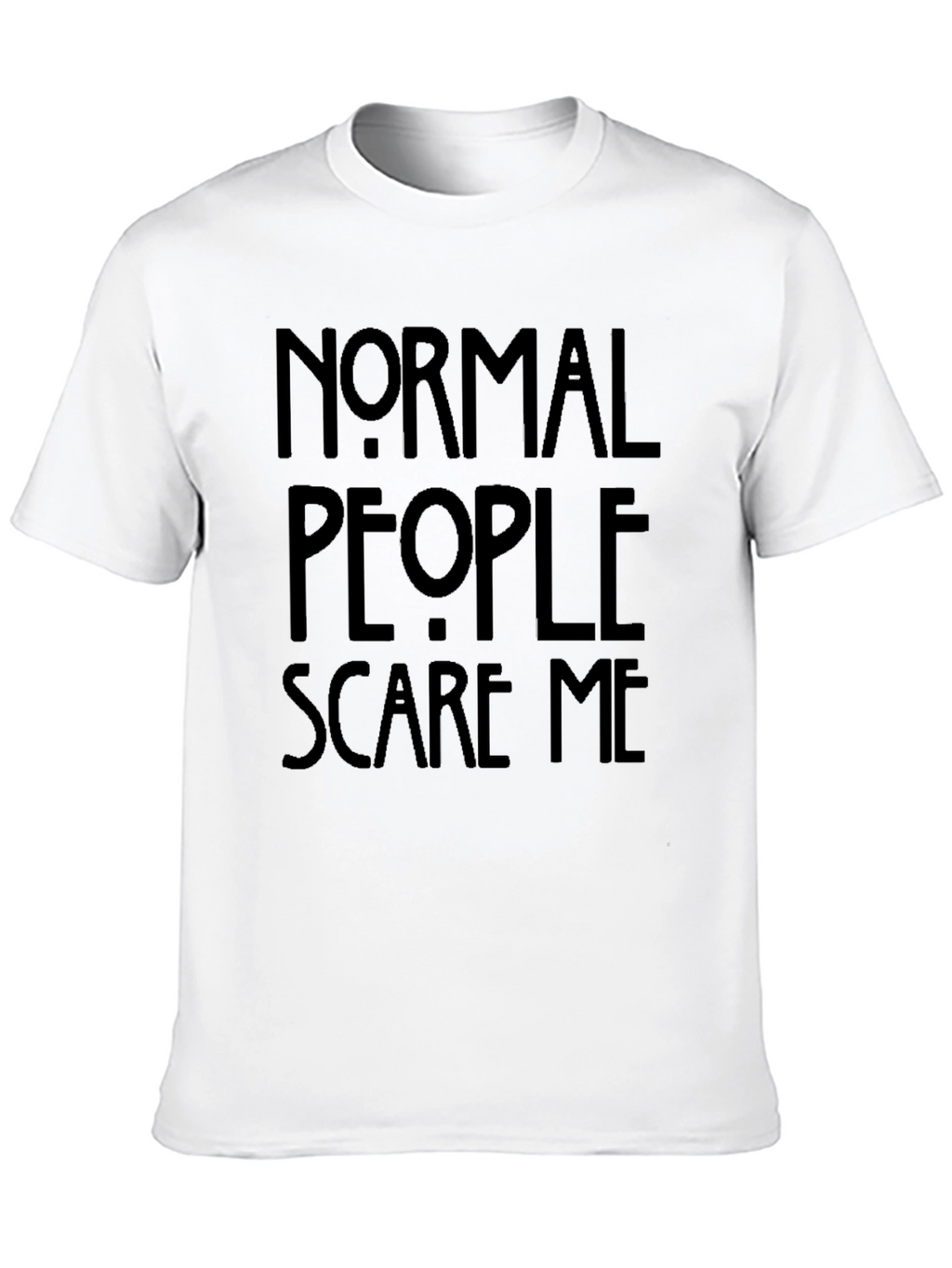 Normal People Scare Me T-Shirt