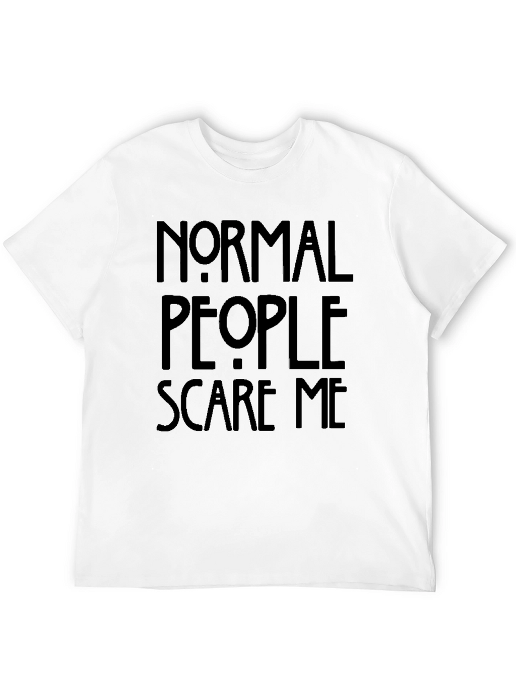 Normal People Scare Me T-Shirt