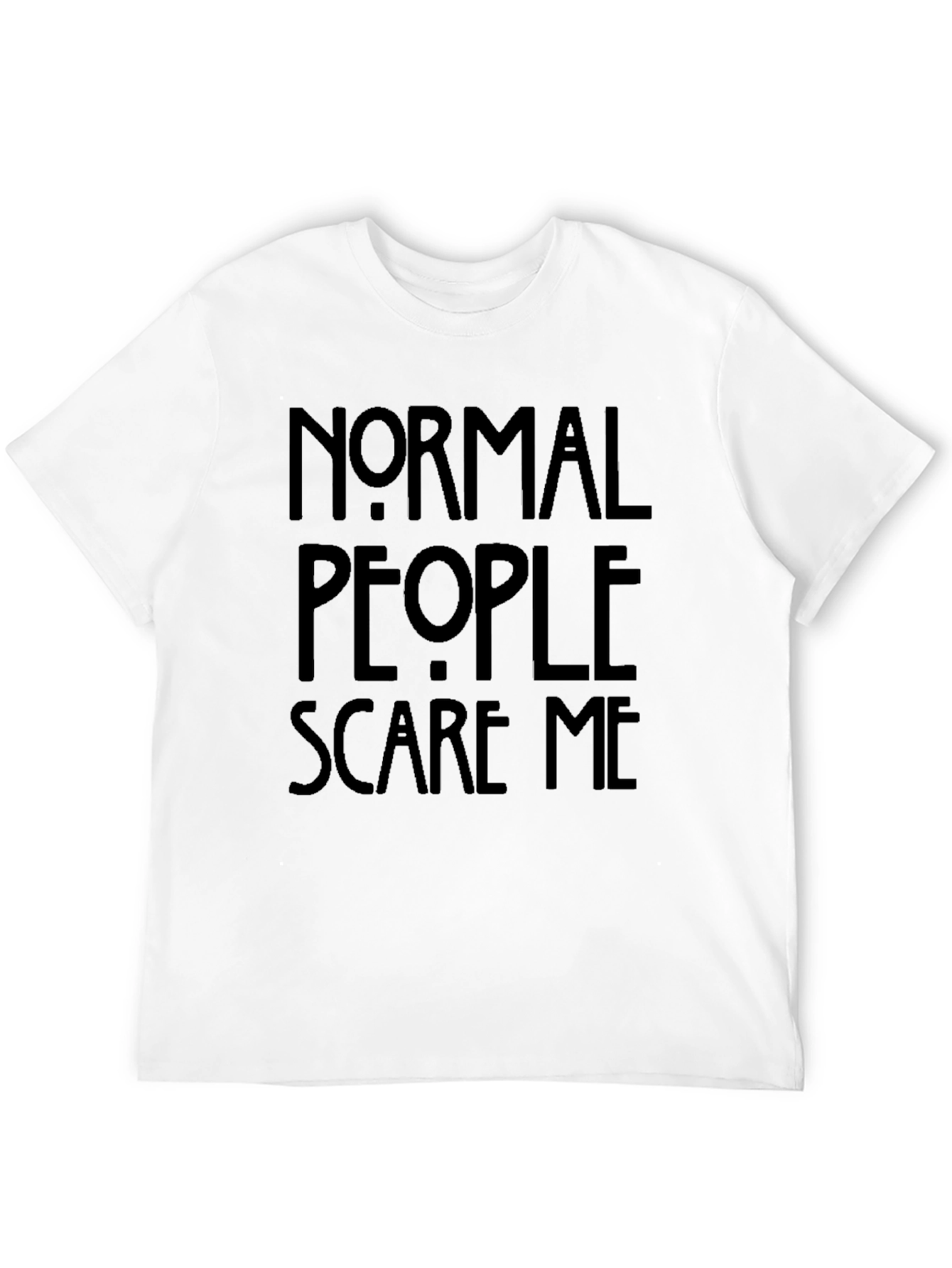 Normal People Scare Me T-Shirt