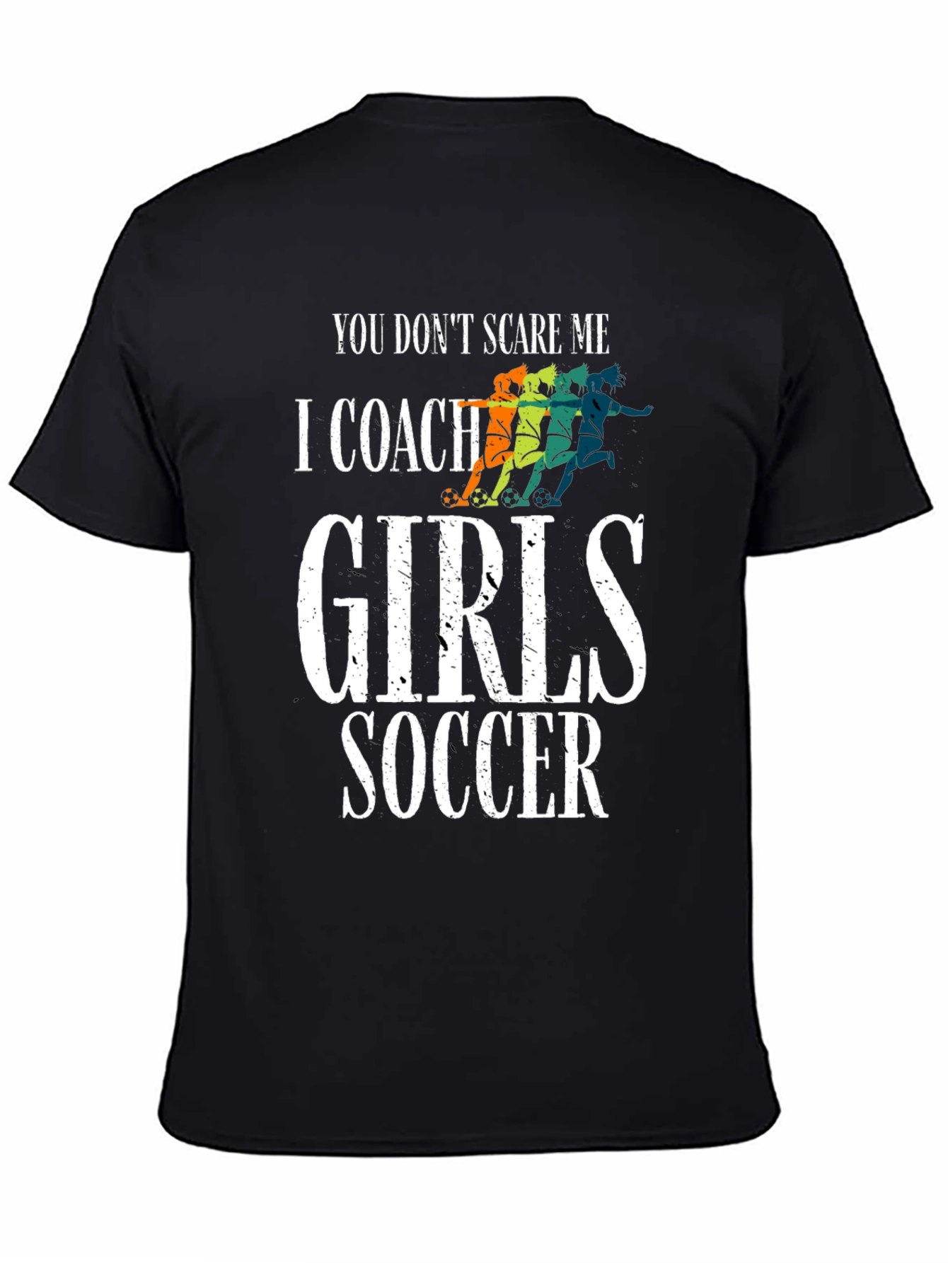 Girls Soccer Coach T-Shirt - You Dont Scare Me