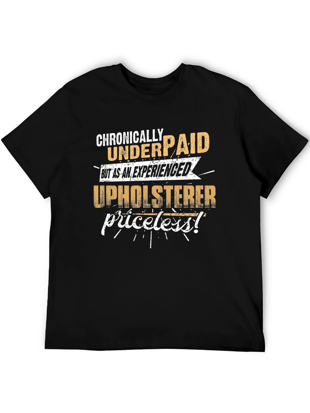 Chronically Underpaid Upholsterer Humor T-Shirt