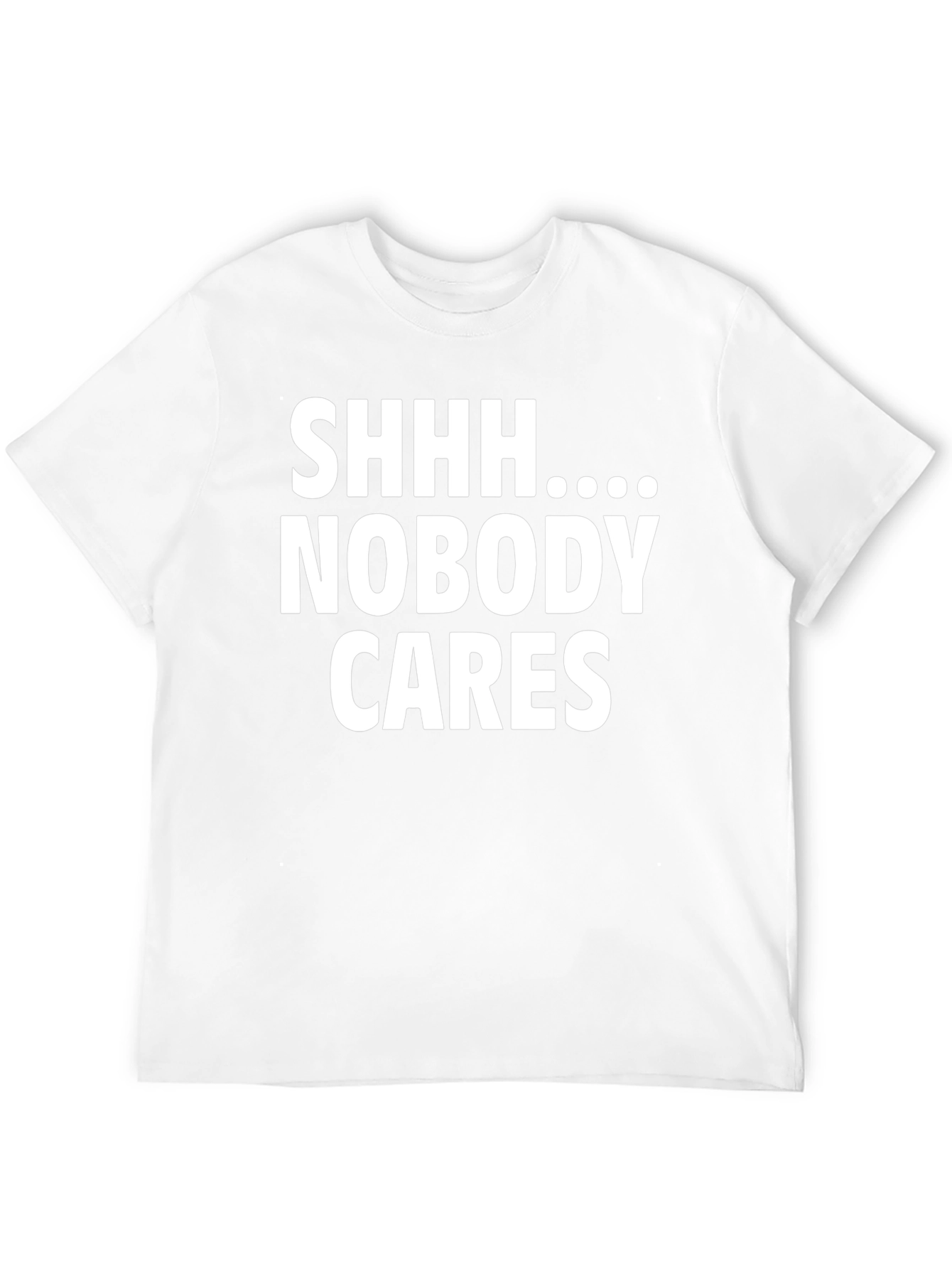 Shhh Nobody Cares Funny Graphic T-Shirt