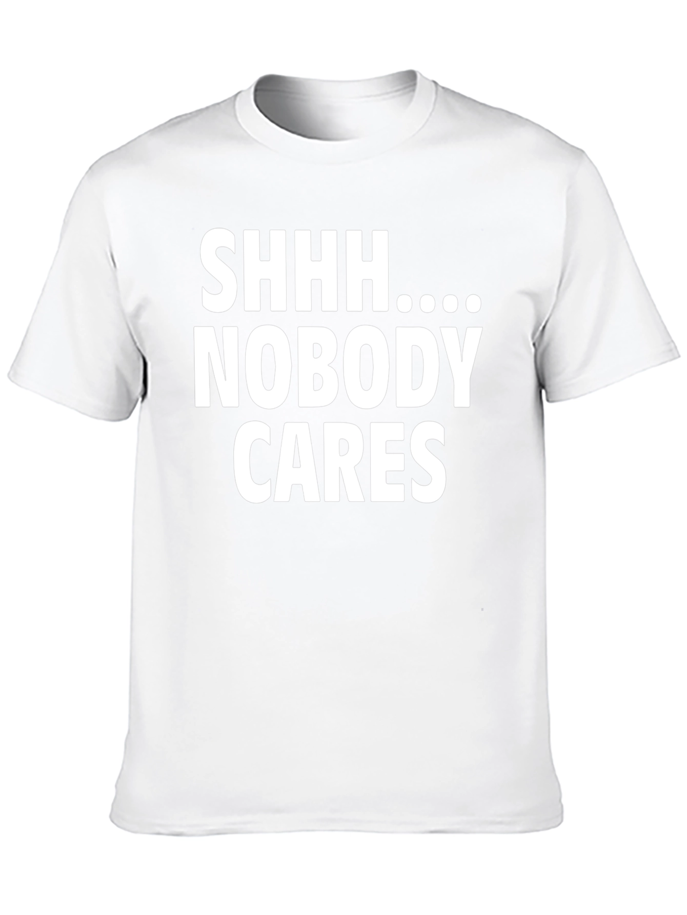 Shhh Nobody Cares Funny Graphic T-Shirt