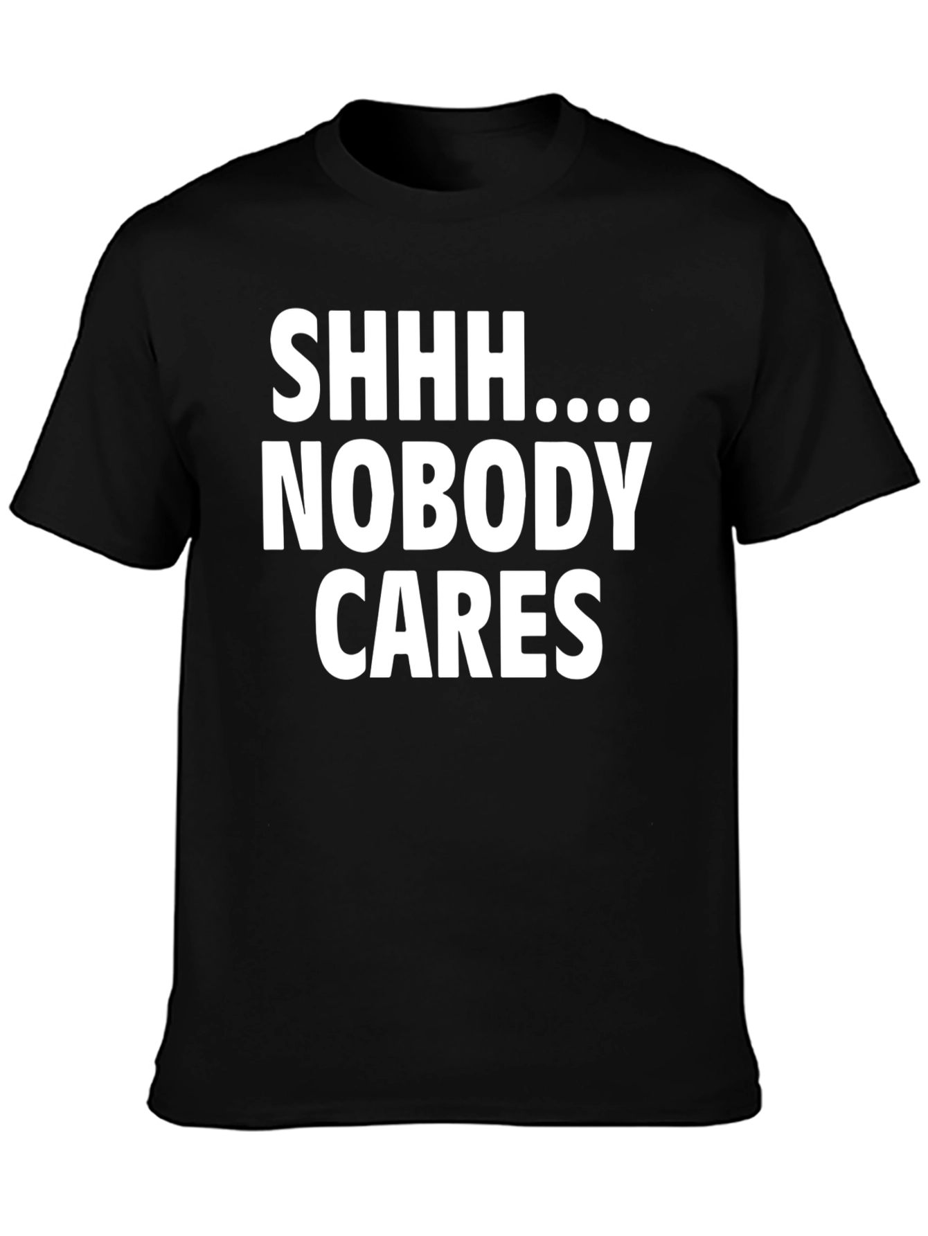 Shhh Nobody Cares Funny Graphic T-Shirt