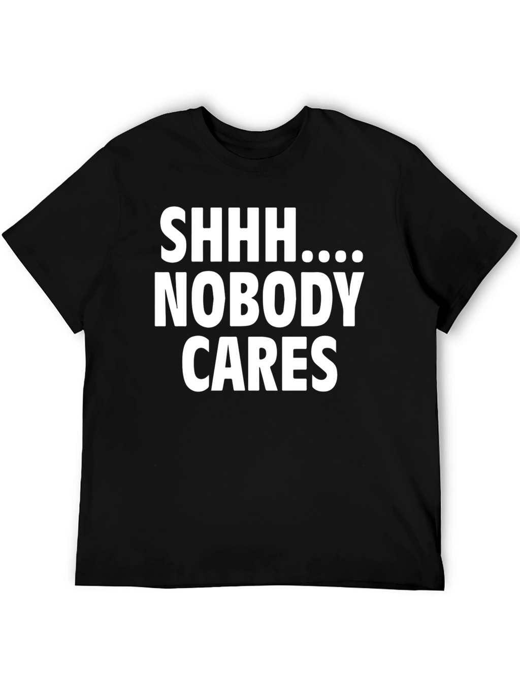 Shhh Nobody Cares Funny Graphic T-Shirt